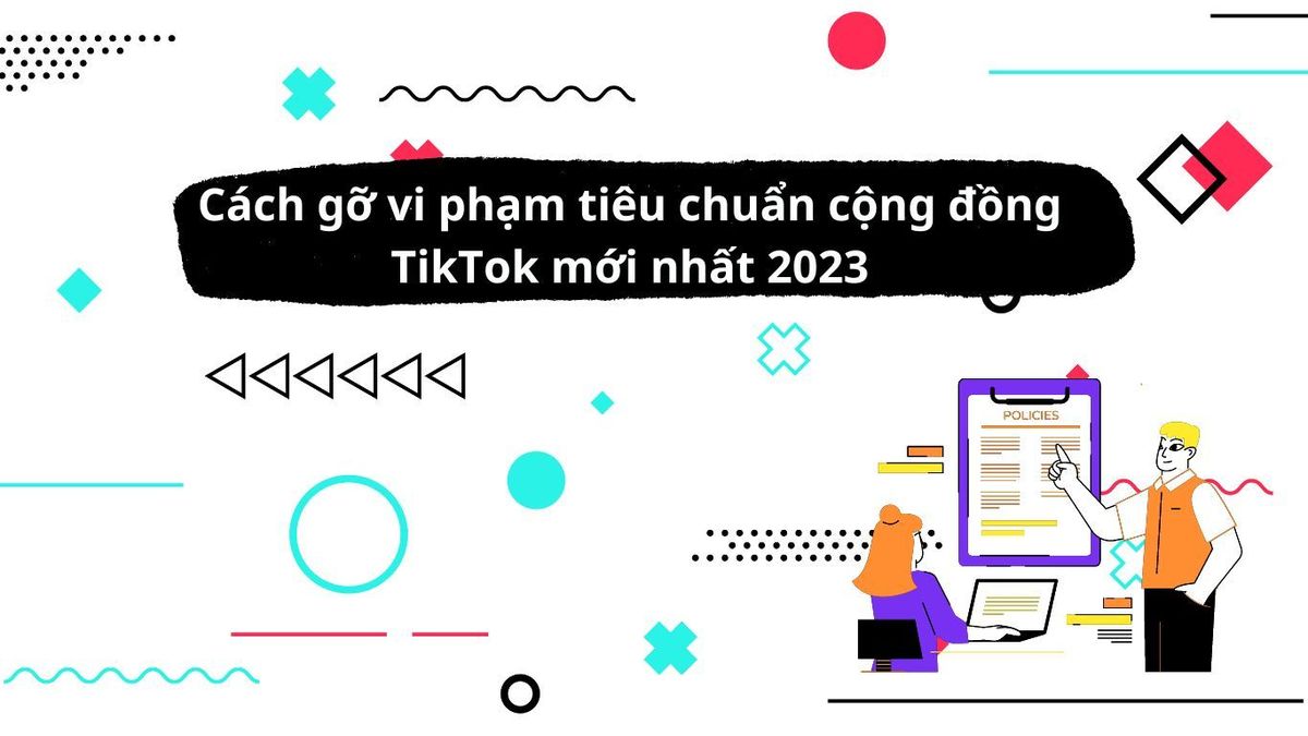 Cách gỡ vi phạm tiêu chuẩn cộng đồng TikTok mới nhất 2023