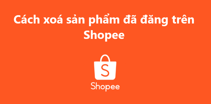Cách xóa sản phẩm trên Shopee đơn giản nhất